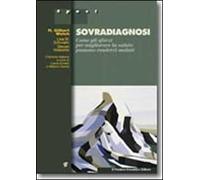 Sovradiagnosi. Come gli sforzi per migliorare la salute possono renderci malati