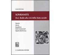 Sovranità. Da J. Bodin alla crisi dello Stato sociale. Autorità, libertà, eguaglianza, diritti fondamentali, dignità della persona