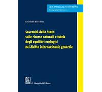 Sovranità dello Stato sulle risorse naturali e tutela degli equilibri ecologici nel diritto internazionale generale