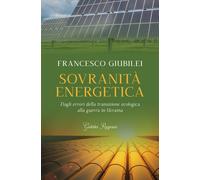 Sovranità energetica. Dagli errori della transizione ecologica al