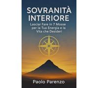 Sovranità Interiore: Lasciar Fare in 7 Mosse per la Tua Energia e la Vita che Desideri