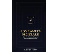 Sovranità Mentale: Ciò che Machiavelli sapeva sul controllo delle menti