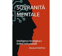 SOVRANITÀ MENTALE: Intelligence Strategica e Ordine Istituzionale