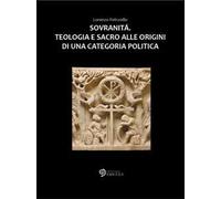 Sovranità. Teologia e sacro alle origini di una categoria politica