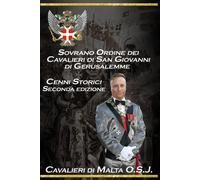Sovrano Ordine di San Giovanni di Gerusalemme: Cenni Storici Seconda edizi...