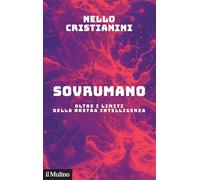 Sovrumano. Oltre i limiti della nostra intelligenza