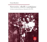 Libri Sonia Residori - Sovversive, Ribelli E Partigiane. Le Donne Vicentine Tra