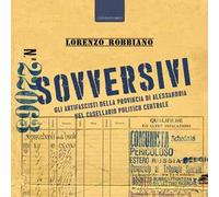 Sovversivi. Gli antifascisti della provincia di Alessandria nel casellario politico centrale