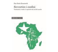 SOVVERTIRE I CONFINI. TRADUZIONI E MEDIA: LO SGUARDO DAL SUD DEL MONDO - 2025