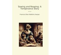 Sowing and Reaping: A Temperance Story