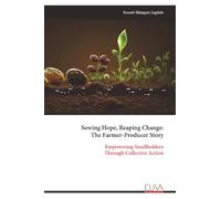 Sowing Hope, Reaping Change: The Farmer-Producer Story: Empowering Smallholders Through Collective Action