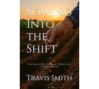 Sowing Into the Shift: From Seed to Shift: 30 Days to Cultivate God’s Promise in Your Life