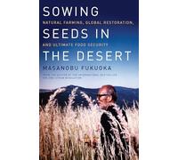 Sowing Seeds in the Desert: Natural Farming, Global Restoration, and Ultimate