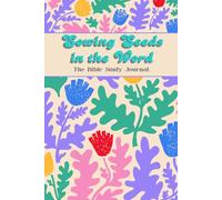 Sowing Seeds in the Word: The Bible Study Journal for Scripture Study, Prayer, Reflection, and Spiritual Growth