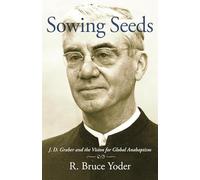 Sowing Seeds: J. D. Graber and the Vision for Global Anabaptism