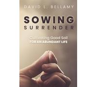 Sowing Surrender: Cultivating Good Soil for an Abundant Life