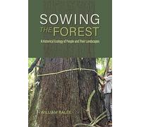 William Balée William Balée (author) Sowing the Forest (Copertina rigida)