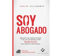 Soy abogado: Principios del mundo material (y no tan material) para tener éxito en el ejercicio profesional