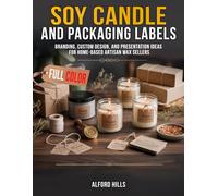 Soy Candle Packaging and Labels: Branding, Custom Design, and Presentation Ideas for Home-Based Artisan Wax Sellers