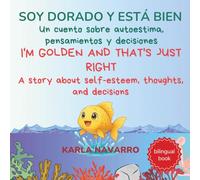 Soy dorado y está bien: Un cuento sobre autoestima, pensamientos y decisiones