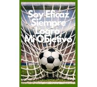 Soy Eficaz, Siempre Logro Mi Objetivo: Cuaderno rayado de 100 paginas, cuaderno de afirmaciones positivas