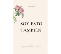 Soy esto también: Poemas escritos desde el amor