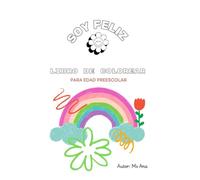 Soy Feliz - Un Libro de Colorear para Edad Preescolar: Coloreando los pequeños pueden explorar su creatividad, expresar sus emociones y desarrollar ... Colorear nos mantiene felices y enfocados.