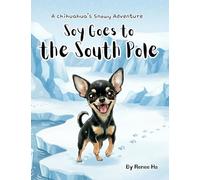 Soy goes to the South Pole: A Chihuahua's Snowy Adventure