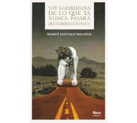 Soy guardiana de lo que ya nunca pasará