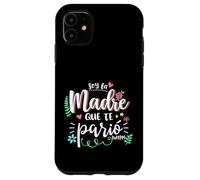 Soy La Madre Que Te Parió Mexican Mommy Mama Mom Funny Women Custodia per iPhone 11
