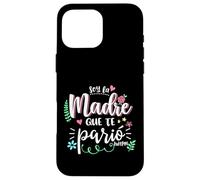 Soy La Madre Que Te Parió Mexican Mommy Mama Mom Funny Women Custodia per iPhone 16 Pro Max
