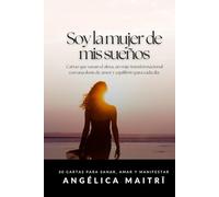 Soy la mujer de mis sueños: 30 cartas para sanar, amar y manifestar