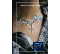 SOY LIBRE: 7 PASOS PARA SALIR DE LA INMORALIDAD SEXUAL