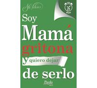 Soy Mamá Gritona y quiero dejar de serlo