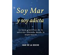 Soy Mar y soy adicta: La base científica de la adicción relatada desde la experiencia