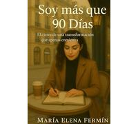 Soy más que 90 Días: El cierre de una trilogía para mujeres que decidieron no rendirse jamás