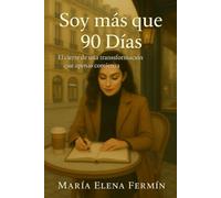 Soy más que 90 Días: El cierre de una trilogía para mujeres que decidieron no rendirse jamás