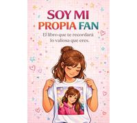 SOY MI PROPIA FAN: El libro que te recordará lo valiosa que eres