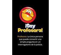 ¡Soy Profesora!: Profesora: La única persona que puede convertir una simple pregunta en un interrogatorio de la policía.