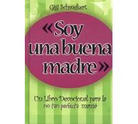 Soy una buena madre: Un Libro Devocional para la no tan perfecta mamá (Spanish Edition) by Gigi Schweikert (2006-09-30)