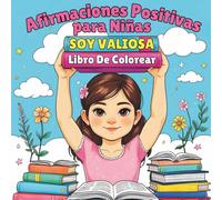 Soy Valiosa- Afirmaciones Para Niñas.: Libro de colorear y frases motivadoras que inspiran confianza, imaginación y amor propio