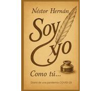 Soy yo. Como tú...: Diario de una pandemia COVID-19.