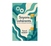 Soyons cohérents !: Pour une refondation éducative