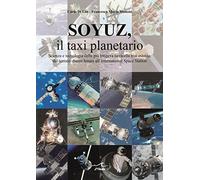Soyuz, il Taxi Planetario. Scienza e Tecnologia della Piu' Longeva Navicella Mai