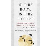 In This Body, In This Lifetime: Awakening Stories of Japanese Soto Zen Women