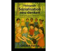 Sozialisation neu denken: Kinder unter Druck: Pädagogik in kulturell vielfältigen Gruppen