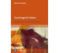 Soziologisch leben: Wissenschaft als Berufung und Beruf