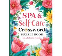 Spa & Self-Care Crossword Puzzle Book for Adults and Seniors: 1100 Relaxing Clues and Answers to Boost Mindfulness, Memory & Wellness | Large Print Brain Games for Stress Relief & Relaxation