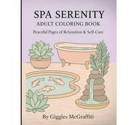 Spa Serenity Adult Coloring Book: Peaceful Pages of Relaxation & Self-Care: 60 spa-themed illustrations + bonus pages for shading & testing