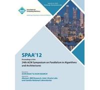 Spaa 12 Proceed SPAA 12 Proceedings of the 24th ACM Symposium on Par (Tascabile)